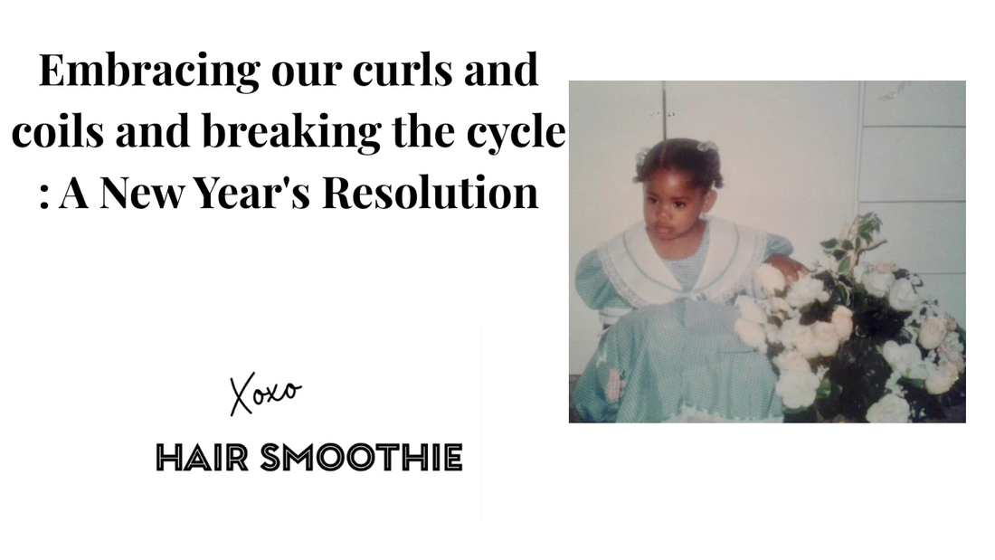 Embracing our curls and coils and breaking the cycle : A New Year's Resolution